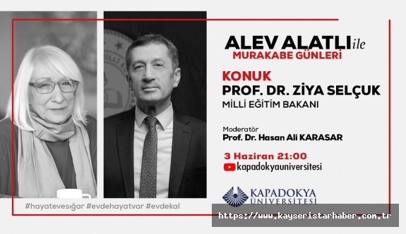 Alev Alatlı, Milli Eğitim Bakanı Prof. Dr. Ziya Selçuk ile Kapadokya Üniversitesi Youtube Kanalında