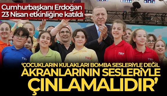 Cumhurbaşkanı Erdoğan: 'Çocukların Kulakları Bomba Sesleriyle Değil, Akranlarının Sesleriyle Çınlamalıdır'
