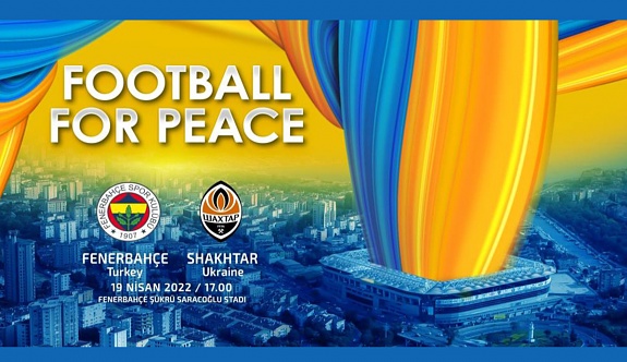 Fenerbahçe, Shaktar Donetsk İle ‘Barış İçin Futbol' Maçına Çıkacak