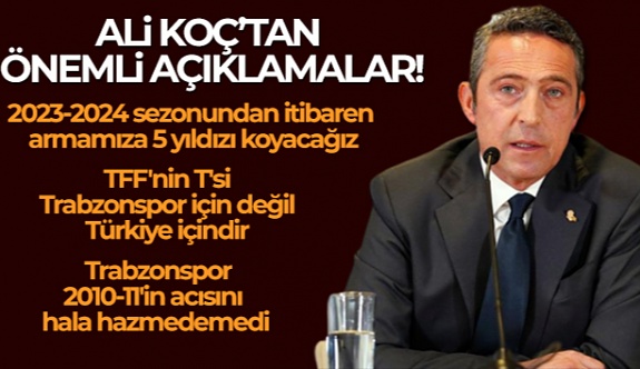 Fenerbahçe Başkanı Ali Koç'tan Önemli Açıklamalar!
