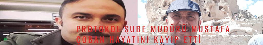 Protokol Şube Müdürü Mustafa Çoban Hayatını Kaybetti