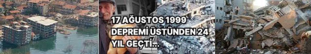 Felaketin 24. yıl dönümü: 17 Ağustos 1999 Marmara Depremi