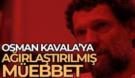 Osman Kavala'ya Ağırlaştırılmış Müebbet Hapis Cezası